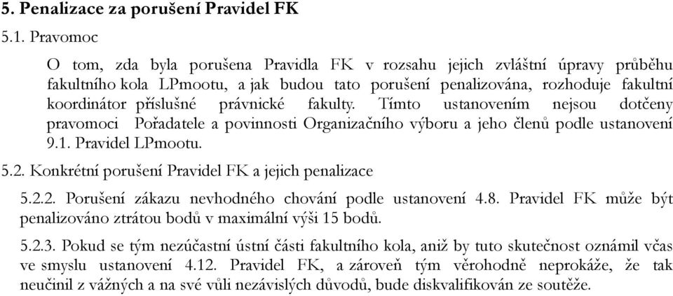 právnické fakulty. Tímto ustanovením nejsou dotčeny pravomoci Pořadatele a povinnosti Organizačního výboru a jeho členů podle ustanovení 9.1. Pravidel LPmootu. 5.2.