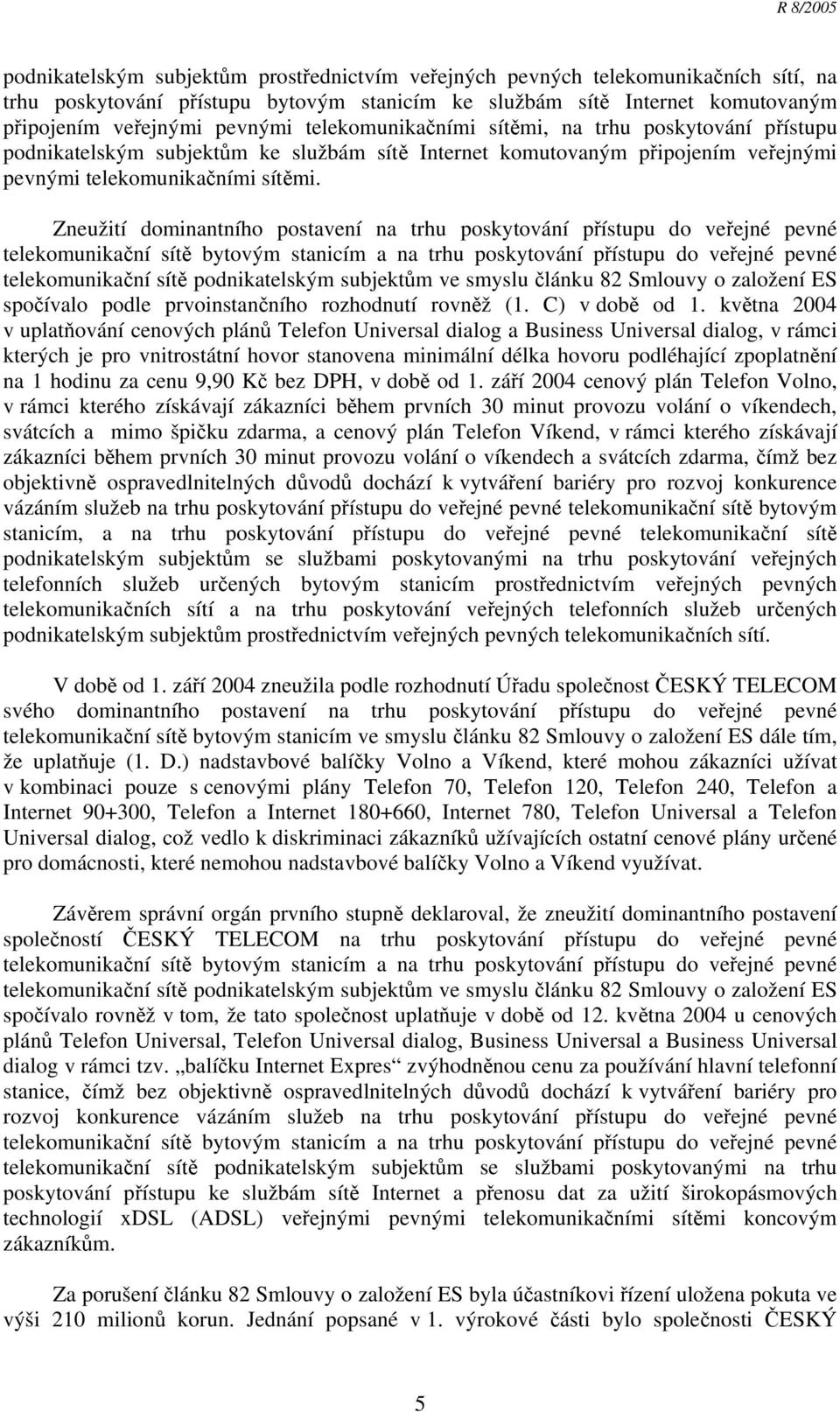 Zneužití dominantního postavení na trhu poskytování přístupu do veřejné pevné telekomunikační sítě bytovým stanicím a na trhu poskytování přístupu do veřejné pevné telekomunikační sítě podnikatelským