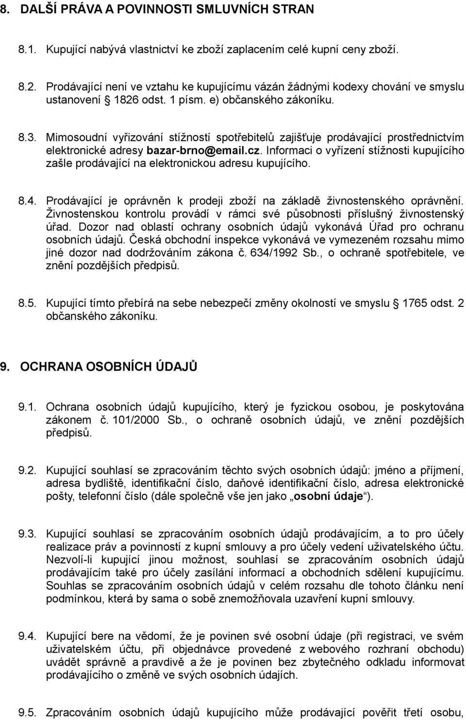 Mimosoudní vyřizování stížností spotřebitelů zajišťuje prodávající prostřednictvím elektronické adresy bazar-brno@email.cz.
