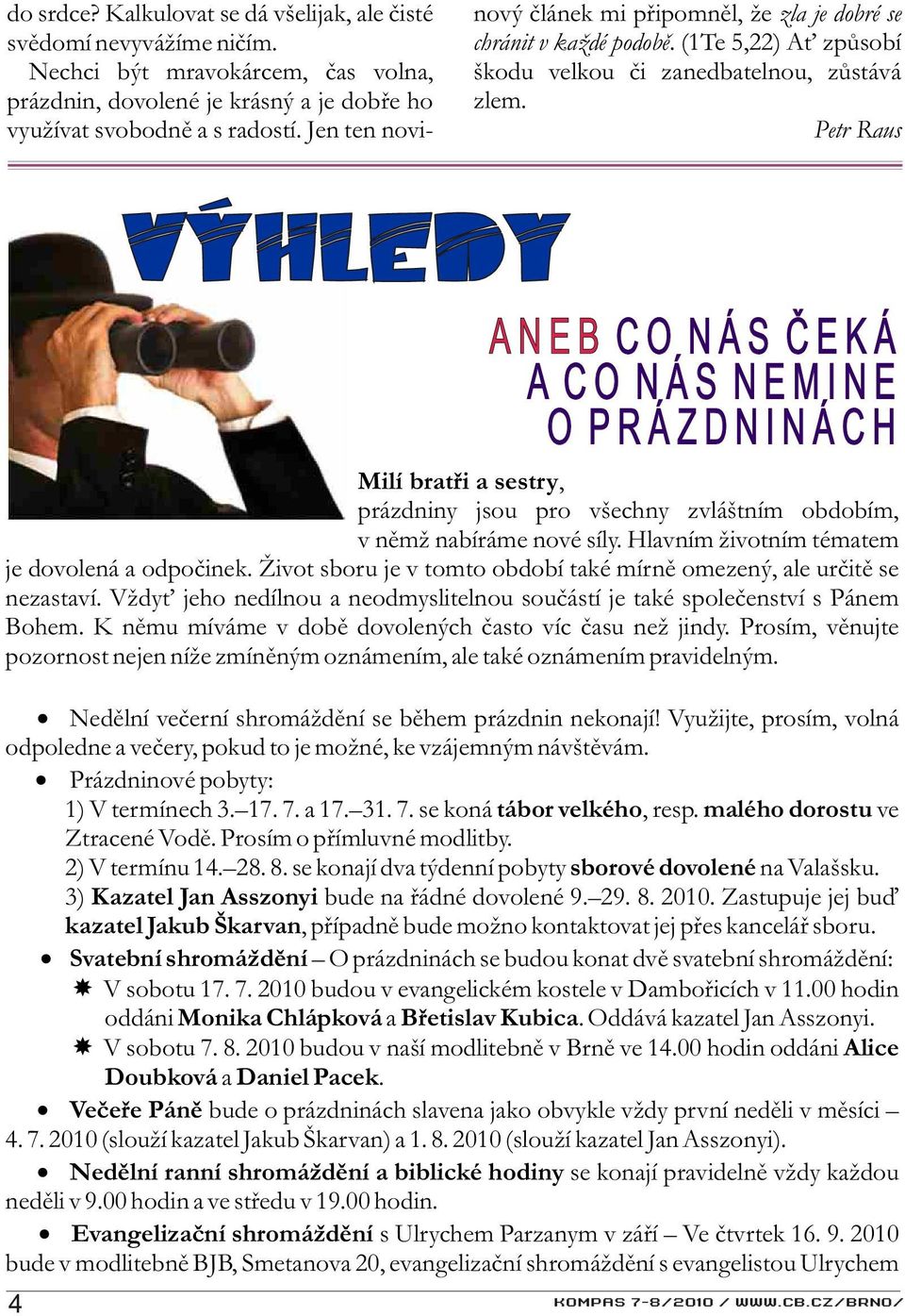 Petr Raus VÝHLEDY ANEB CO NÁS ÈEKÁ A CO NÁS NEMINE O PRÁZDNINÁCH Milí bratøi a sestry, prázdniny jsou pro všechny zvláštním obdobím, v nìmž nabíráme nové síly.