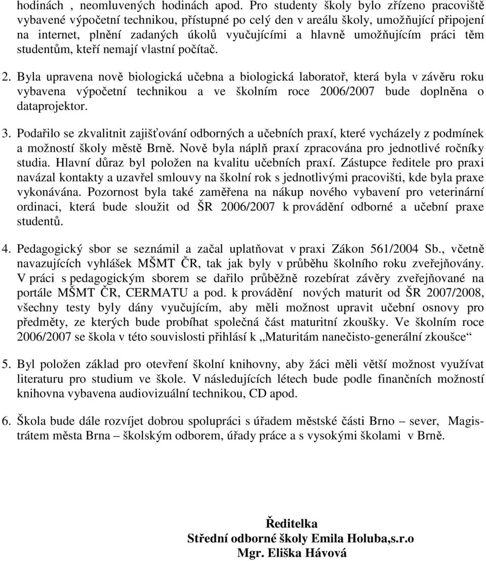 práci těm studentům, kteří nemají vlastní počítač. 2.