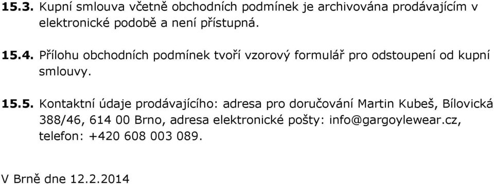 Přílohu obchodních podmínek tvoří vzorový formulář pro odstoupení od kupní smlouvy. 15.