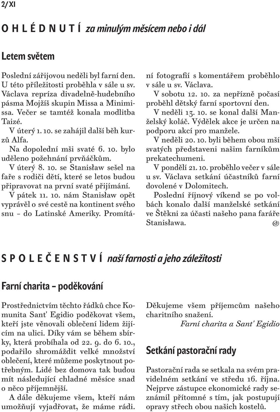 V úterý 8. 10. se Stanisław sešel na faře s rodiči dětí, které se letos budou připravovat na první svaté přijímání. V pátek 11. 10. nám Stanisław opět vyprávěl o své cestě na kontinent svého snu do Latinské Ameriky.