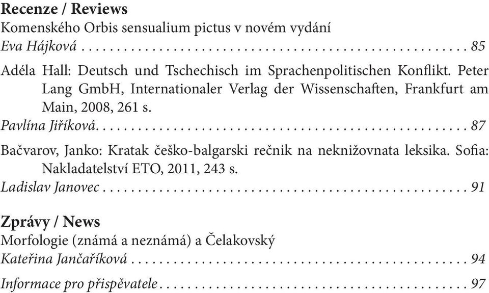 Peter Lang GmbH, Internationaler Verlag der Wissenschaften, Frankfurt am Main, 2008, 261 s. Pavlína Jiříková.