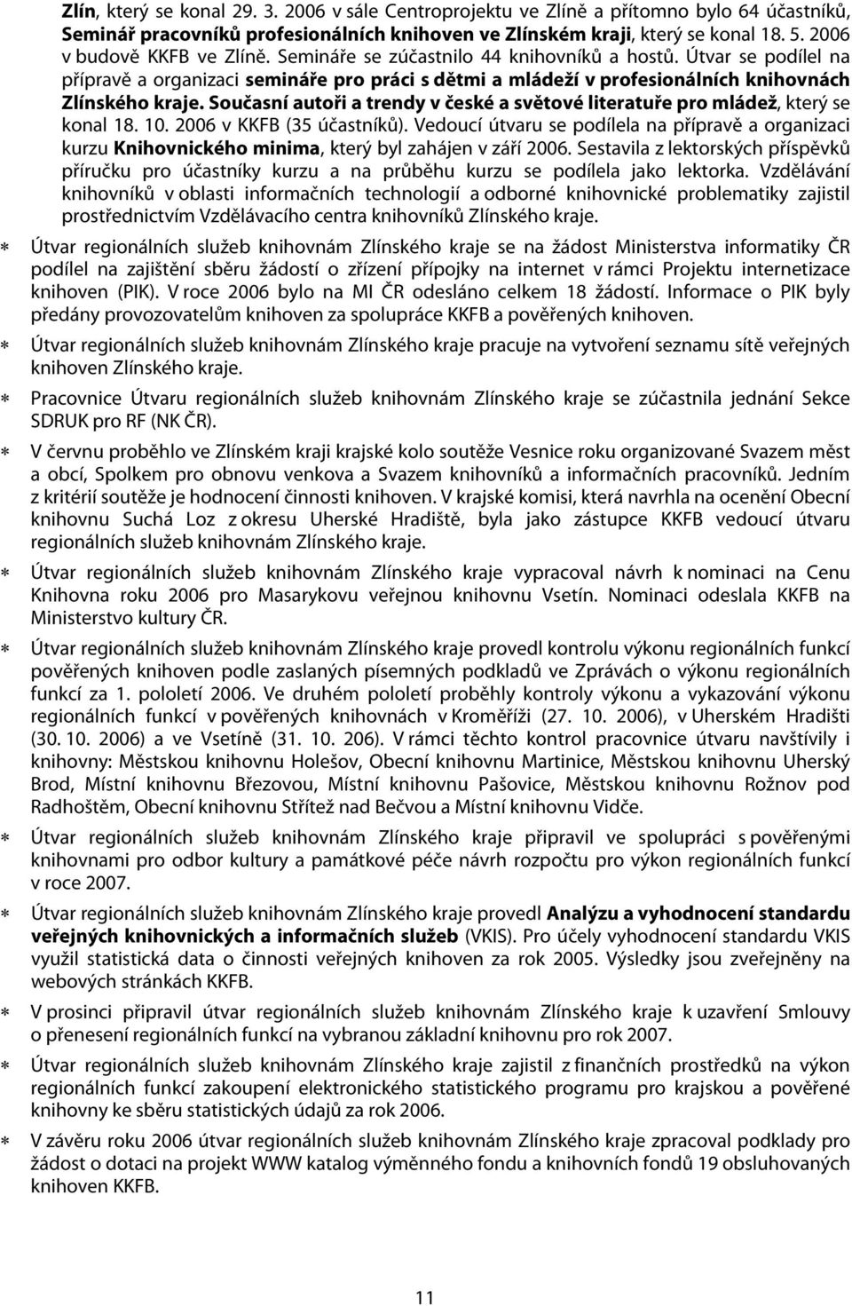Současní autoři a trendy v české a světové literatuře pro mládež, který se konal 18. 10. 2006 v KKFB (35 účastníků).