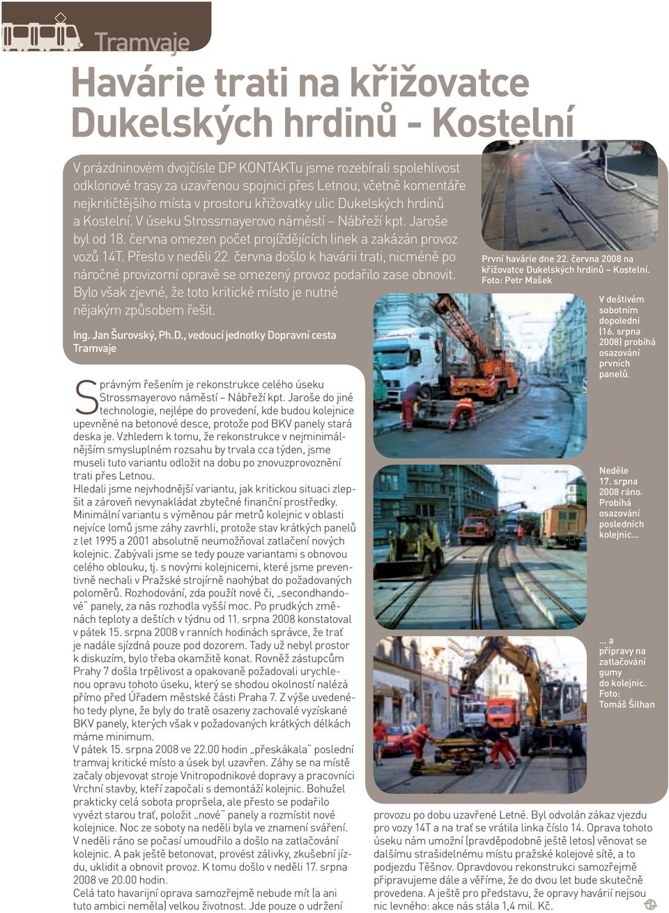 června omezen počet projíždějících linek a zakázán provoz vozů 14T. Přesto v neděli 22. června došlo k havárii trati, nicméně po náročné provizorní opravě se omezený provoz podařilo zase obnovit.