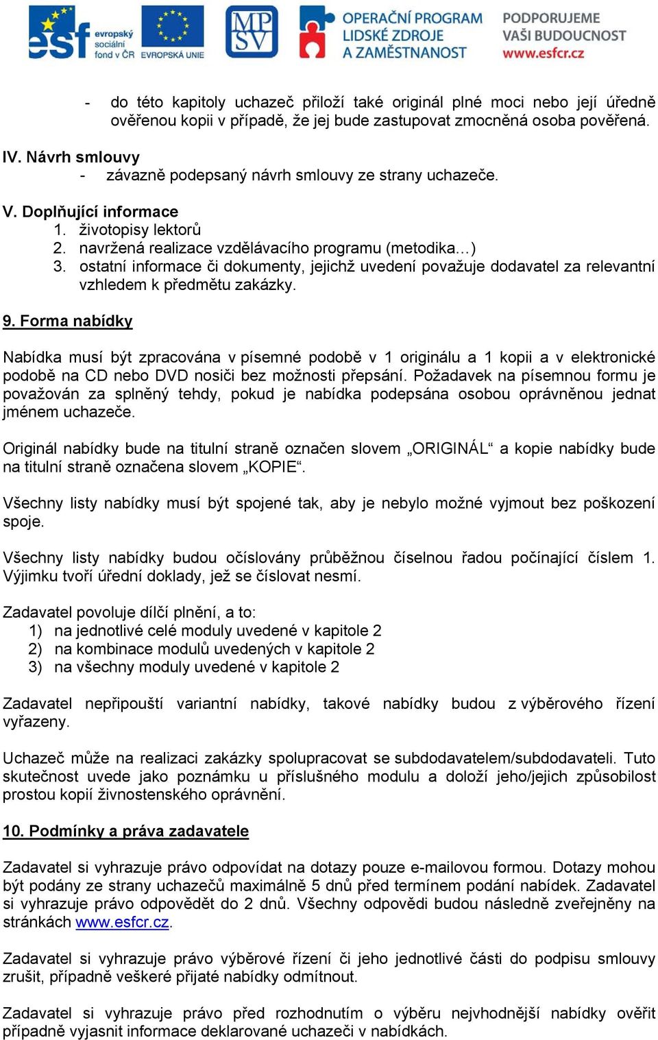 ostatní informace či dokumenty, jejichž uvedení považuje dodavatel za relevantní vzhledem k předmětu zakázky. 9.