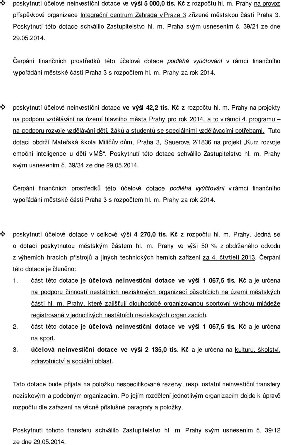 poskytnutí účelové neinvestiční dotace ve výši 42,2 tis. Kč z rozpočtu hl. m. Prahy na projekty na podporu vzdělávání na území hlavního města Prahy pro rok 2014, a to v rámci 4.