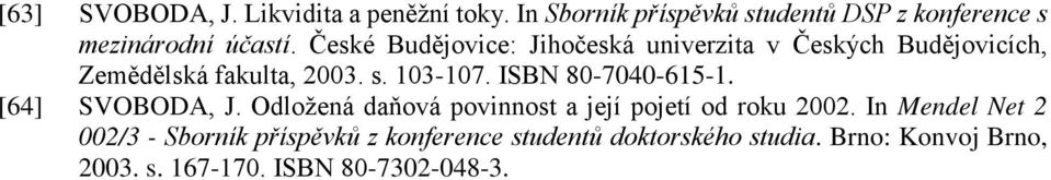 ΙSBN 80-7040-615-1. [64] SVOBODA, J. Odložená daňová povinnost a její pojetí od roku 2002.