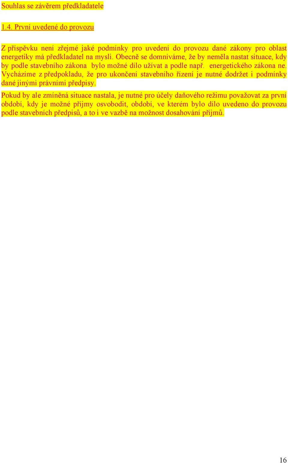 Obecně se domníváme, že by neměla nastat situace, kdy by podle stavebního zákona bylo možné dílo užívat a podle např. energetického zákona ne.