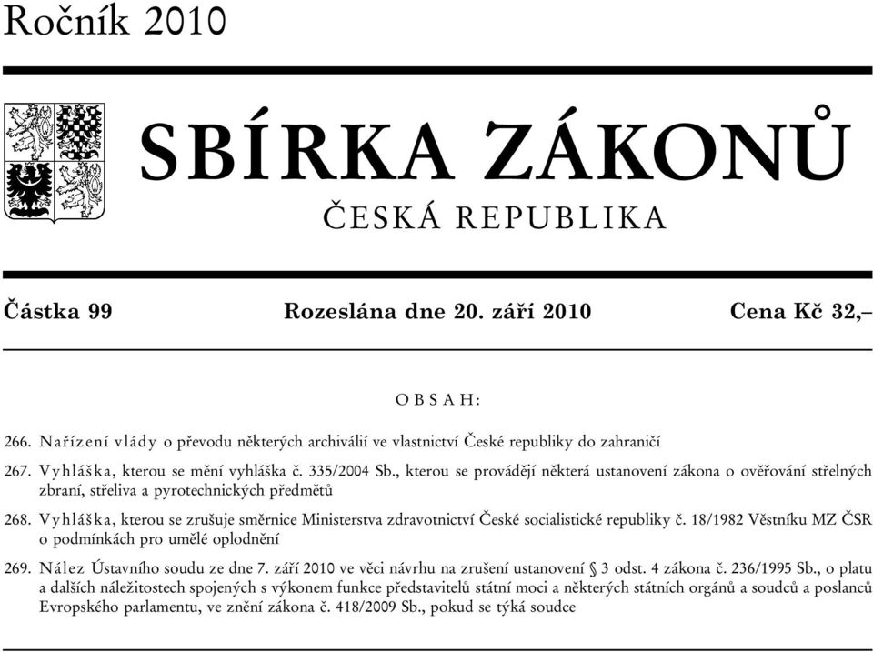 , kterou se provádějí některá ustanovení zákona o ověřování střelných zbraní, střeliva a pyrotechnických předmětů 268.