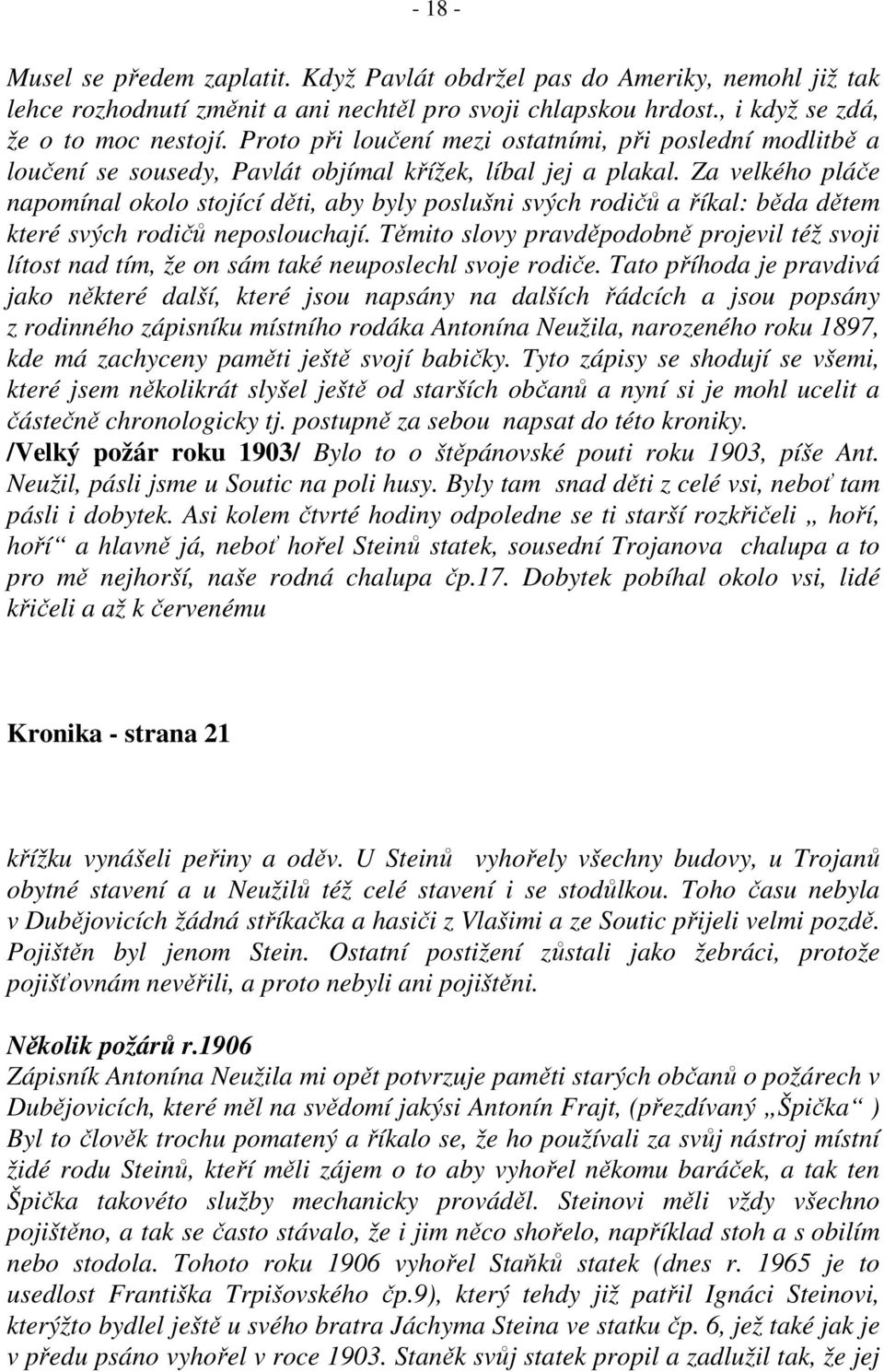 Za velkého pláče napomínal okolo stojící děti, aby byly poslušni svých rodičů a říkal: běda dětem které svých rodičů neposlouchají.