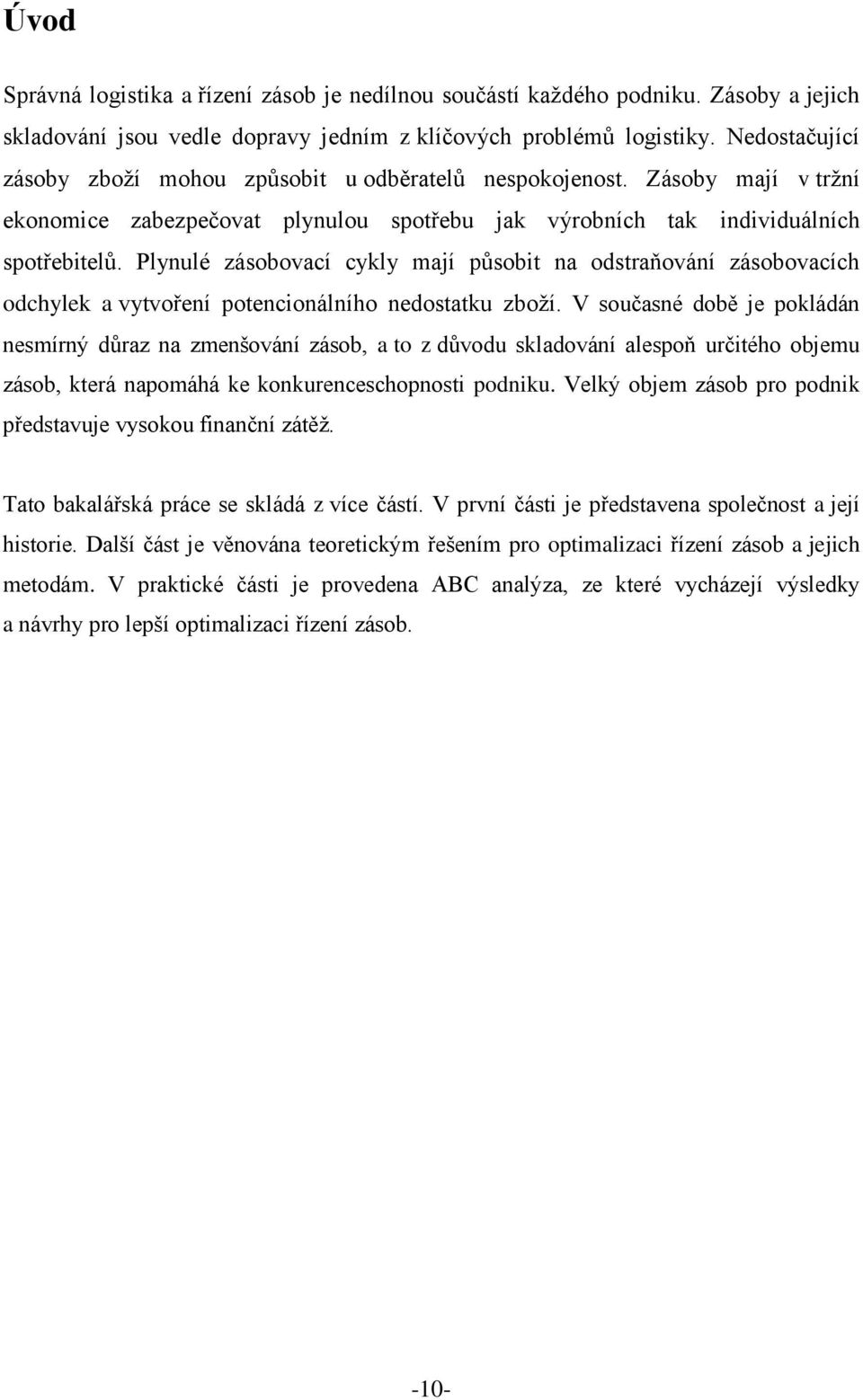 Plynulé zásobovací cykly mají působit na odstraňování zásobovacích odchylek a vytvoření potencionálního nedostatku zboží.