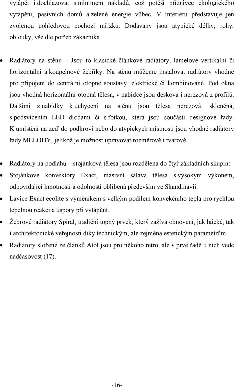 Na stěnu můžeme instalovat radiátory vhodné pro připojení do centrální otopné soustavy, elektrické či kombinované.