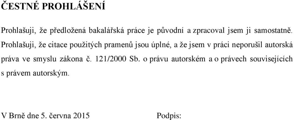 Prohlašuji, že citace použitých pramenů jsou úplné, a že jsem v práci neporušil