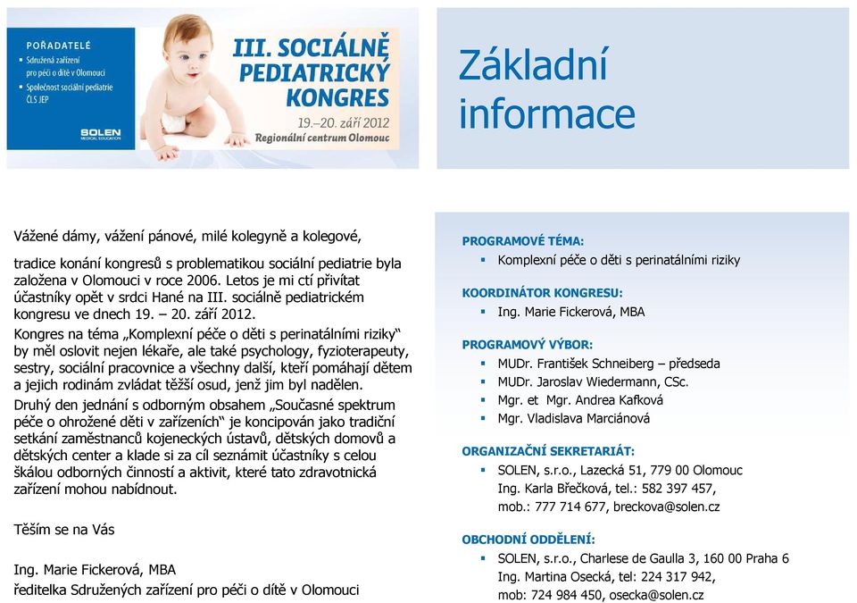 Kongres na téma Komplexní péče o děti s perinatálními riziky by měl oslovit nejen lékaře, ale také psychology, fyzioterapeuty, sestry, sociální pracovnice a všechny další, kteří pomáhají dětem a