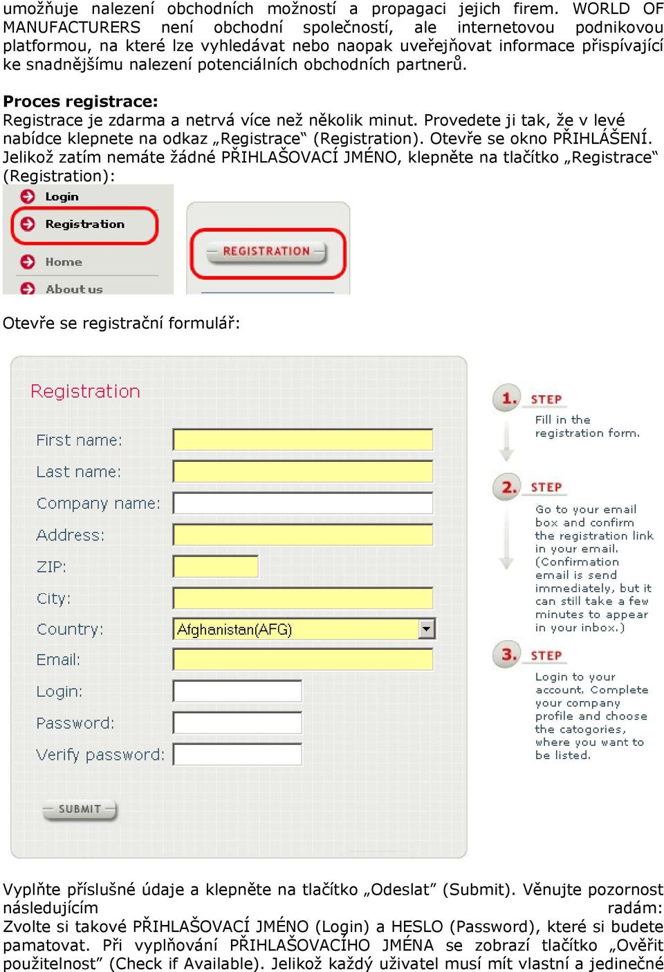 obchodních partnerů. Proces registrace: Registrace je zdarma a netrvá více než několik minut. Provedete ji tak, že v levé nabídce klepnete na odkaz Registrace (Registration).