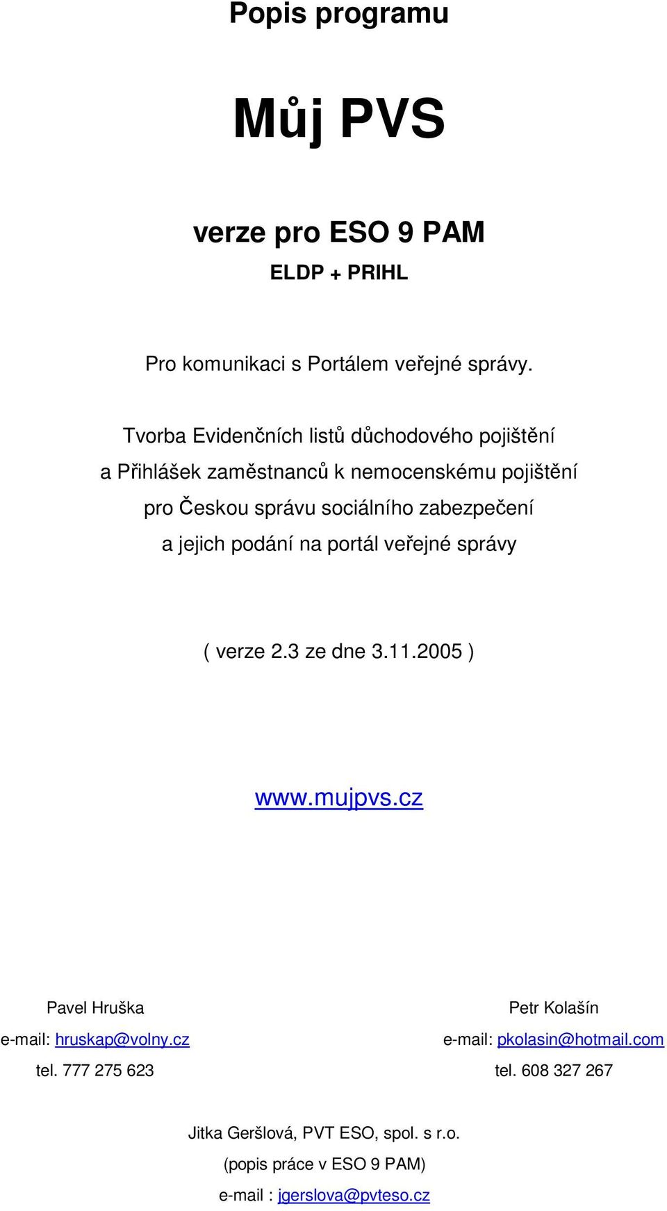 zabezpečení a jejich podání na portál veřejné správy ( verze 2.3 ze dne 3.11.2005 ) www.mujpvs.