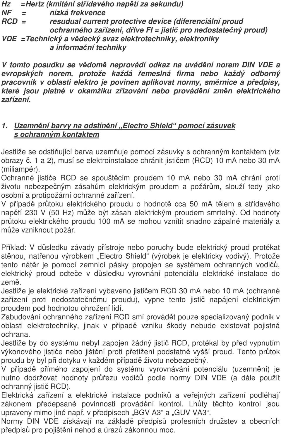 odborný pracovník v oblasti elektro je povinen aplikovat normy, smrnice a pedpisy, které jsou platné v okamžiku zizování nebo provádní zmn elektrického zaízení. 1.