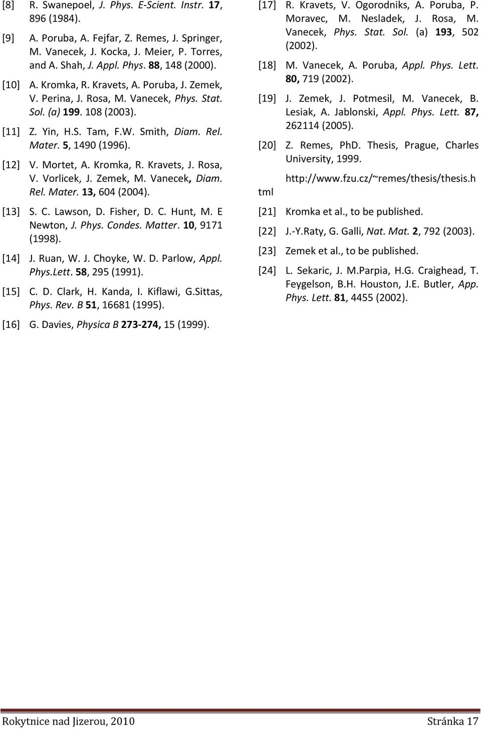 Mortet, A. Kromka, R. Kravets, J. Rosa, V. Vorlicek, J. Zemek, M. Vanecek, Diam. Rel. Mater. 13, 604 (2004). [13] S. C. Lawson, D. Fisher, D. C. Hunt, M. E Newton, J. Phys. Condes. Matter.