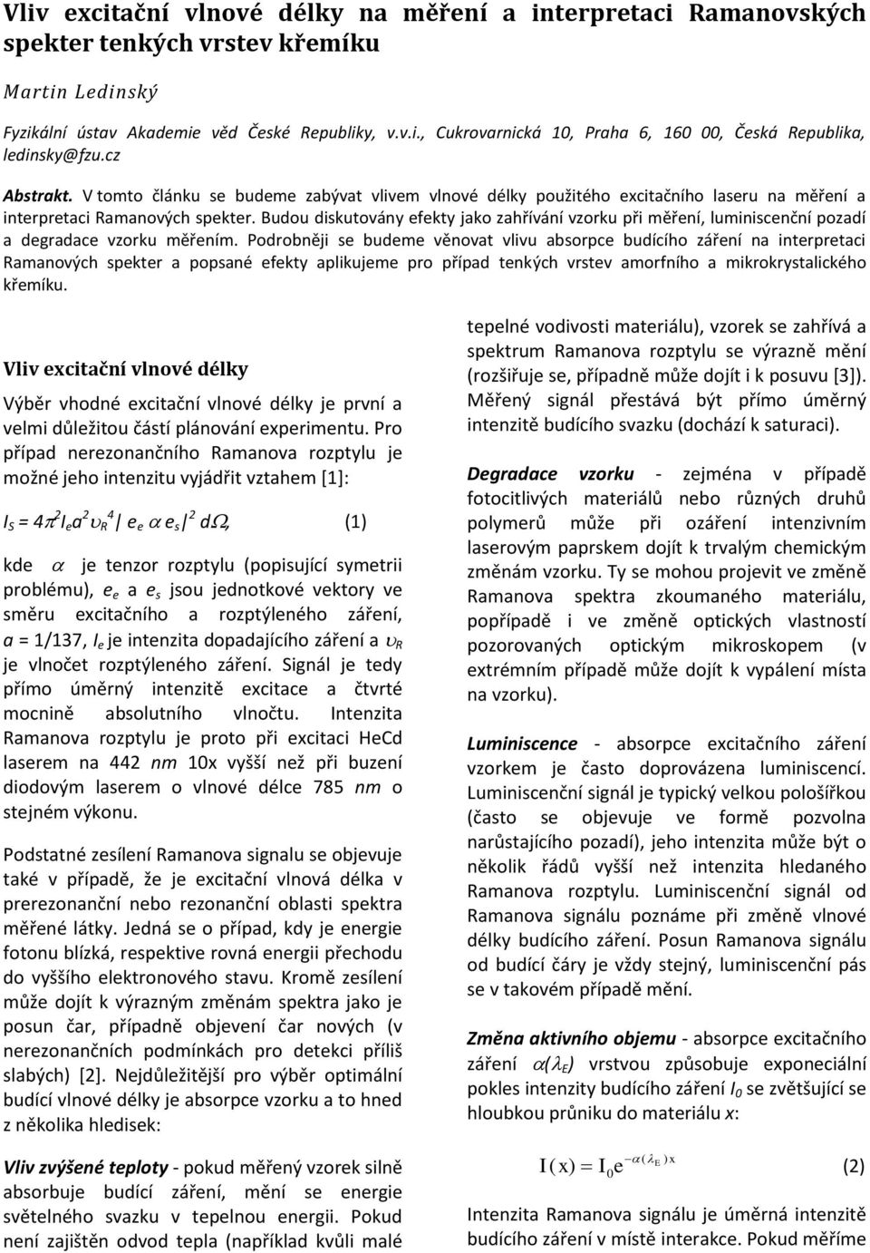 Budou diskutovány efekty jako zahřívání vzorku při měření, luminiscenční pozadí a degradace vzorku měřením.