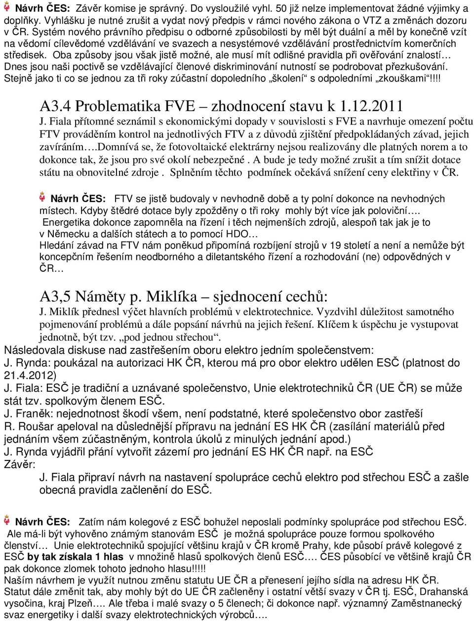 Systém nového právního předpisu o odborné způsobilosti by měl být duální a měl by konečně vzít na vědomí cílevědomé vzdělávání ve svazech a nesystémové vzdělávání prostřednictvím komerčních středisek.