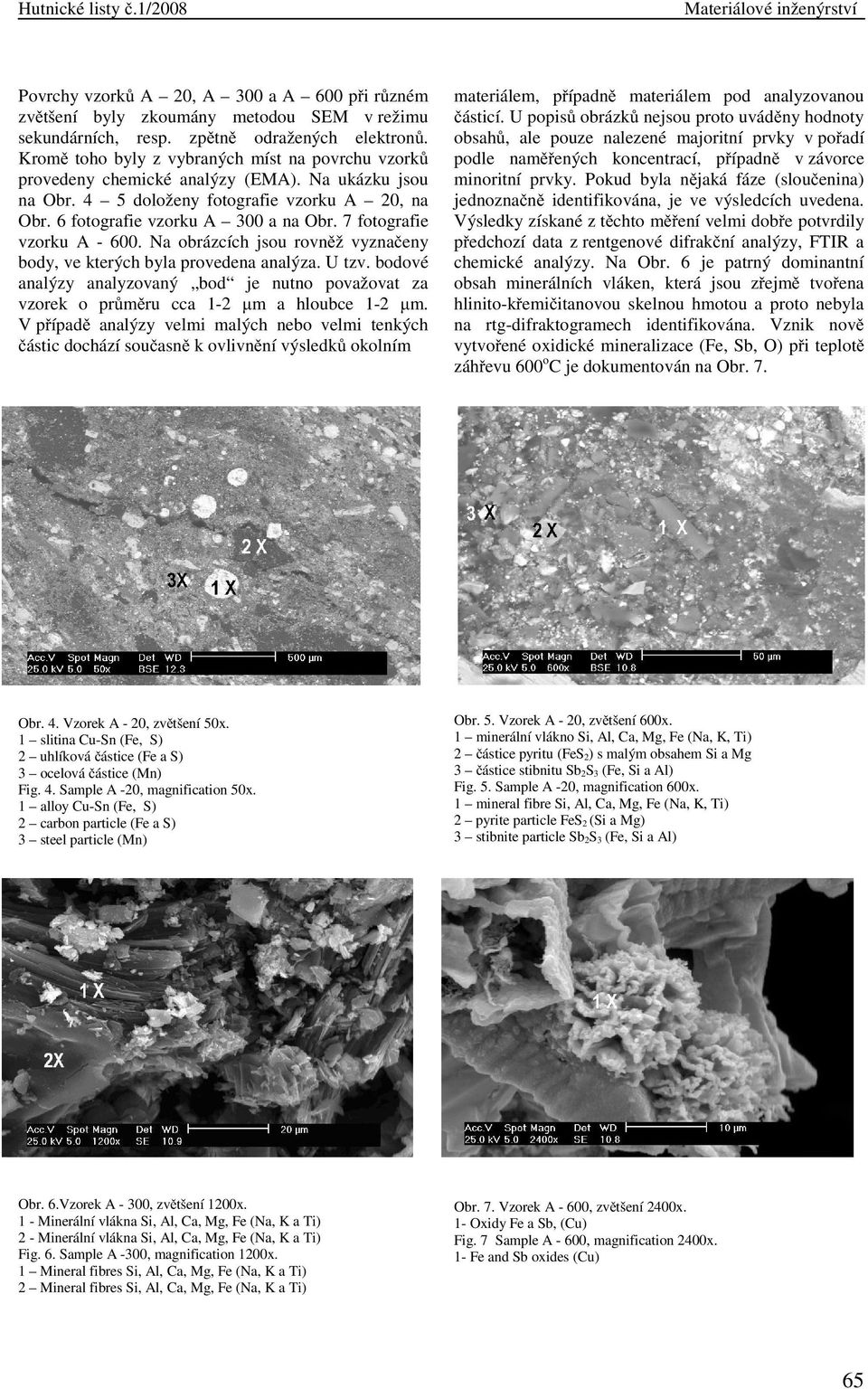 7 fotografie vzorku A - 600. Na obrázcích jsou rovněž vyznačeny body, ve kterých byla provedena analýza. U tzv.