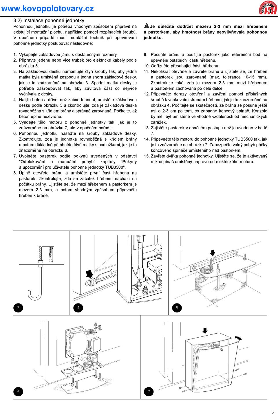 Pøipravte jedenu nebo více trubek pro elektrické kabely podle obrázku 5. 3.