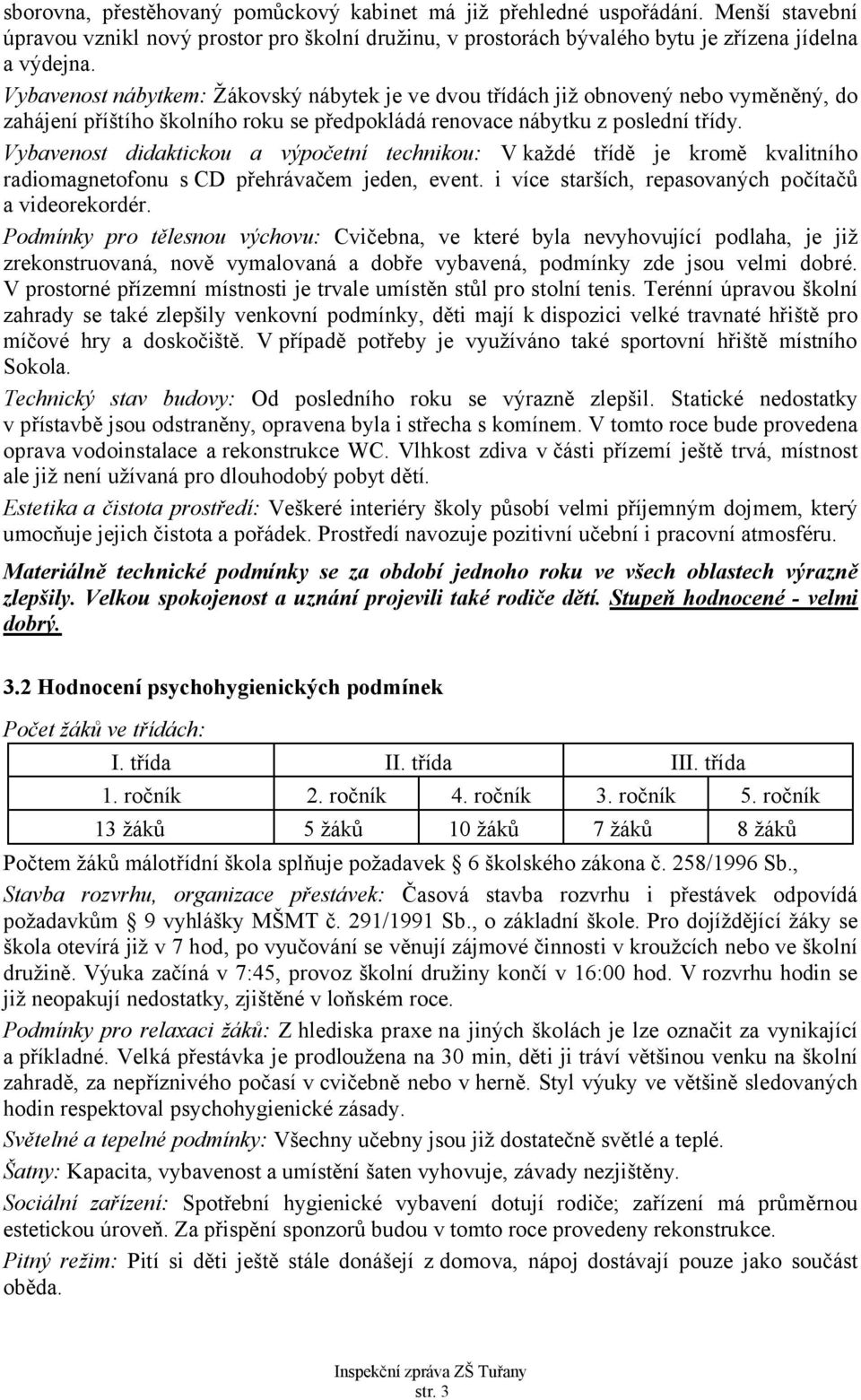 Vybavenost didaktickou a výpočetní technikou: V každé třídě je kromě kvalitního radiomagnetofonu s CD přehrávačem jeden, event. i více starších, repasovaných počítačů a videorekordér.