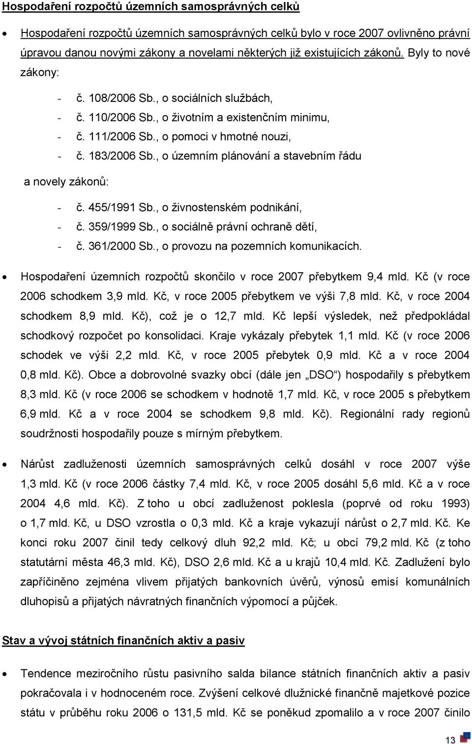 , o územním plánování a stavebním řádu a novely zákonů: - č. 455/1991 Sb., o živnostenském podnikání, - č. 359/1999 Sb., o sociálně právní ochraně dětí, - č. 361/2000 Sb.