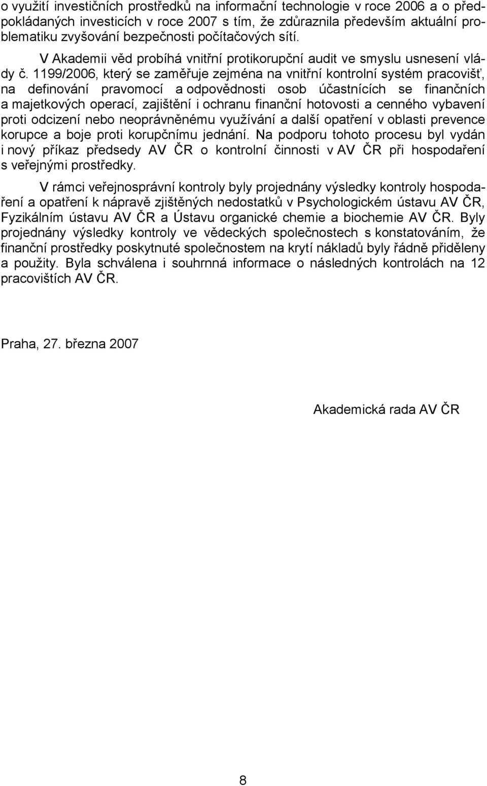 1199/2006, který se zaměřuje zejména na vnitřní kontrolní systém pracovišť, na definování pravomocí a odpovědnosti osob účastnících se finančních a majetkových operací, zajištění i ochranu finanční