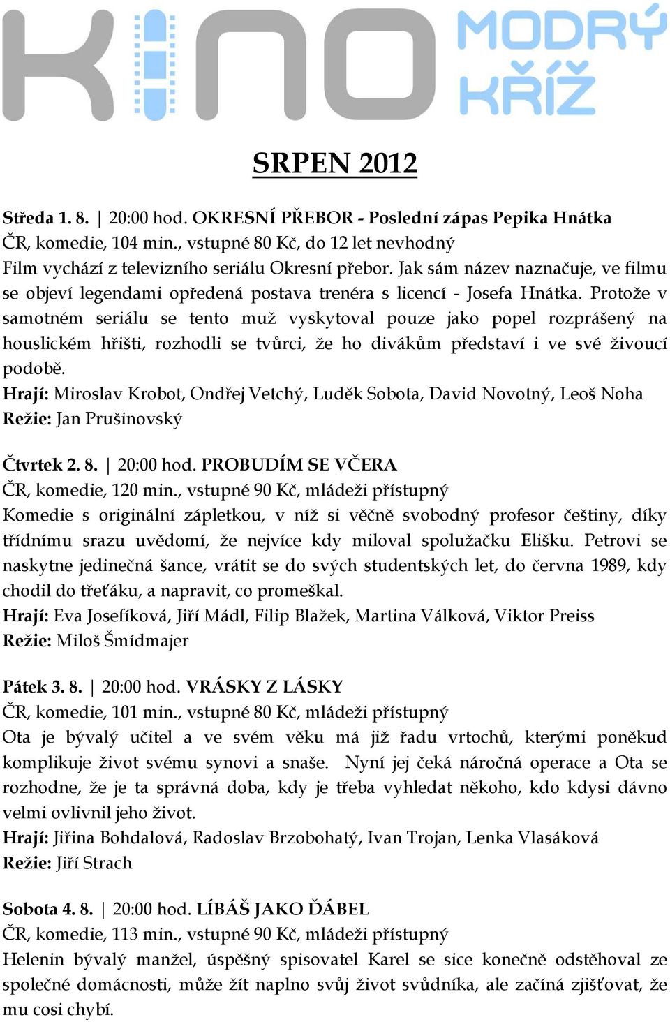 Protože v samotném seriálu se tento muž vyskytoval pouze jako popel rozprášený na houslickém hřišti, rozhodli se tvůrci, že ho divákům představí i ve své živoucí podobě.