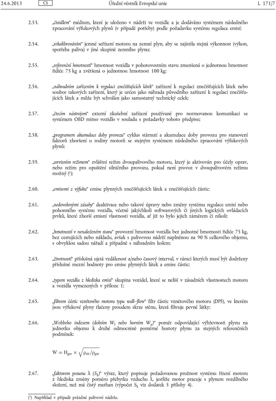 rekalibrováním jemné seřízení motoru na zemní plyn, aby se zajistila stejná výkonnost (výkon, spotřeba paliva) v jiné skupině zemního plynu; 2.55.