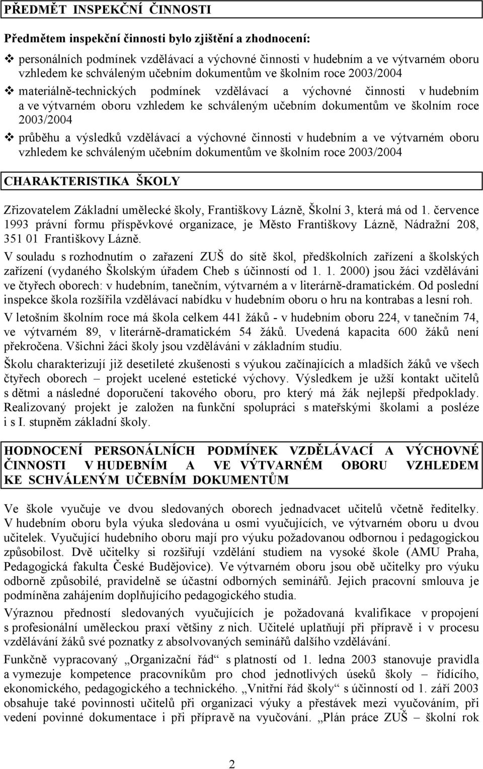 průběhu a výsledků vzdělávací a výchovné činnosti vhudebním a ve výtvarném oboru vzhledem ke schváleným učebním dokumentům ve školním roce 2003/2004 CHARAKTERISTIKA ŠKOLY Zřizovatelem Základní