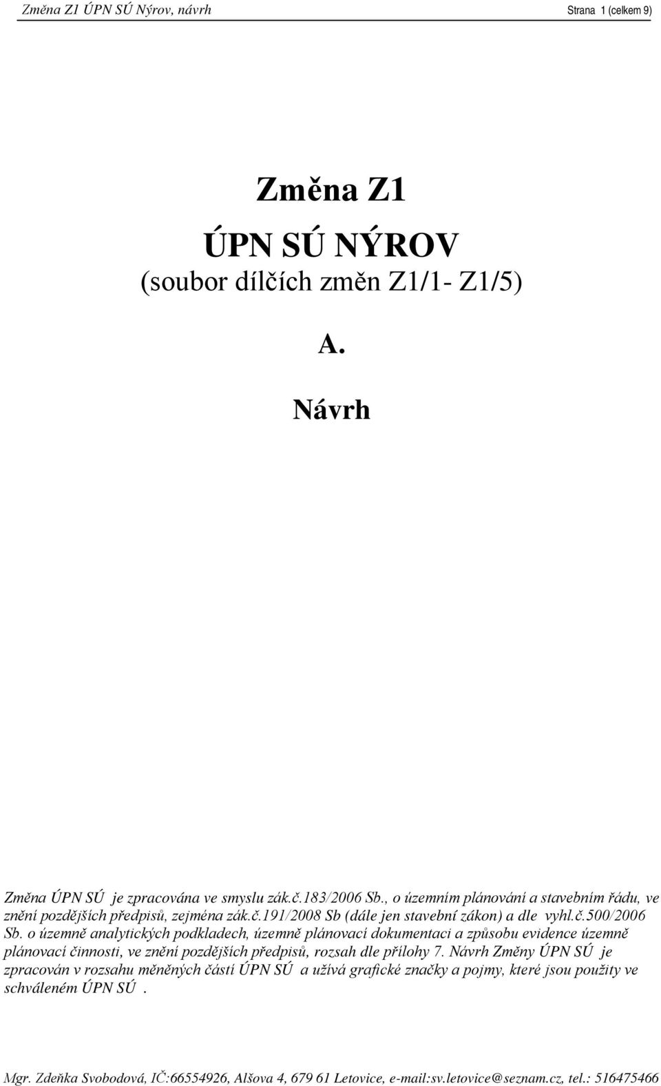 o územně analytických podkladech, územně plánovací dokumentaci a způsobu evidence územně plánovací činnosti, ve znění pozdějších předpisů, rozsah dle