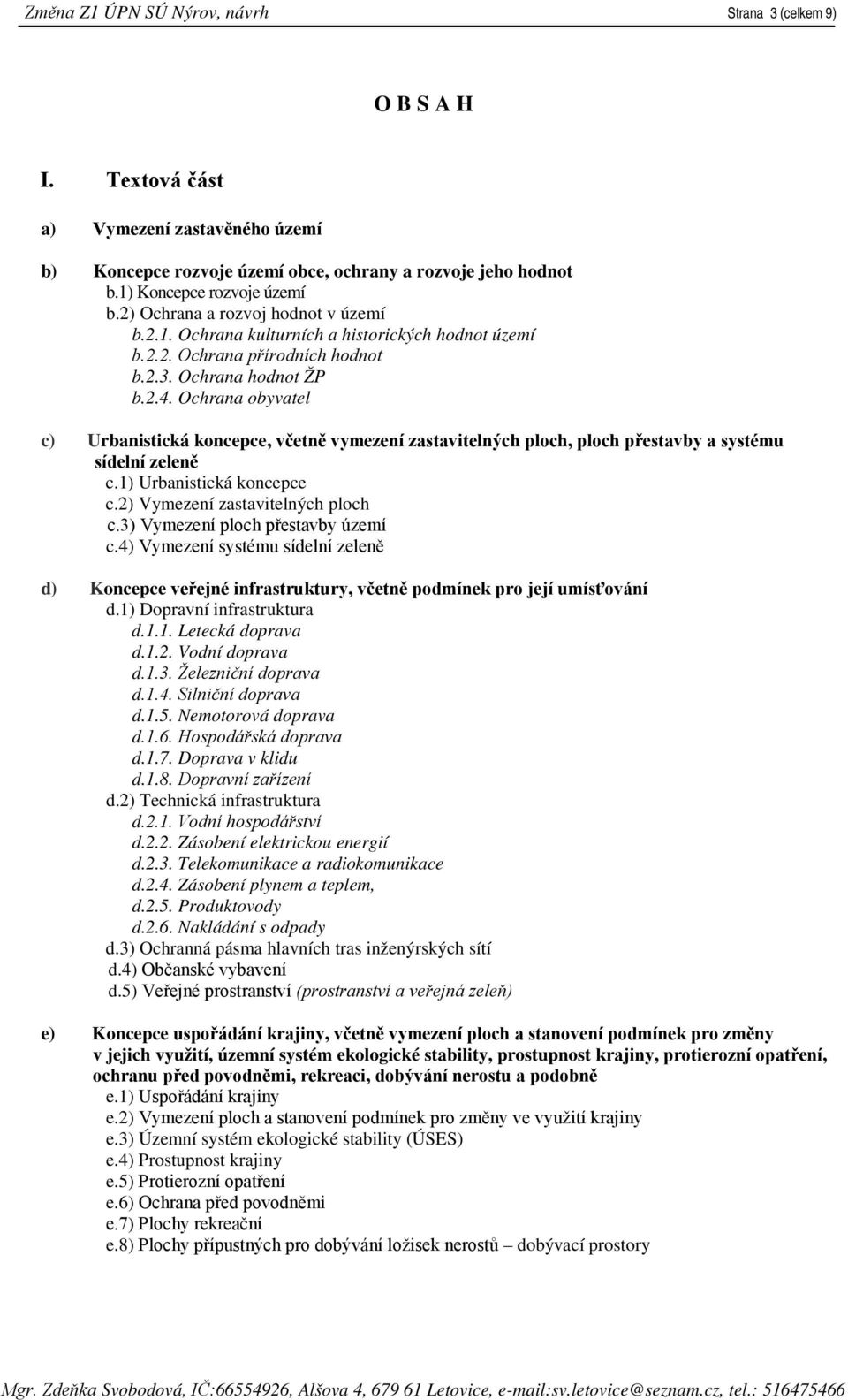 Ochrana obyvatel c) Urbanistická koncepce, včetně vymezení zastavitelných ploch, ploch přestavby a systému sídelní zeleně c.1) Urbanistická koncepce c.2) Vymezení zastavitelných ploch c.