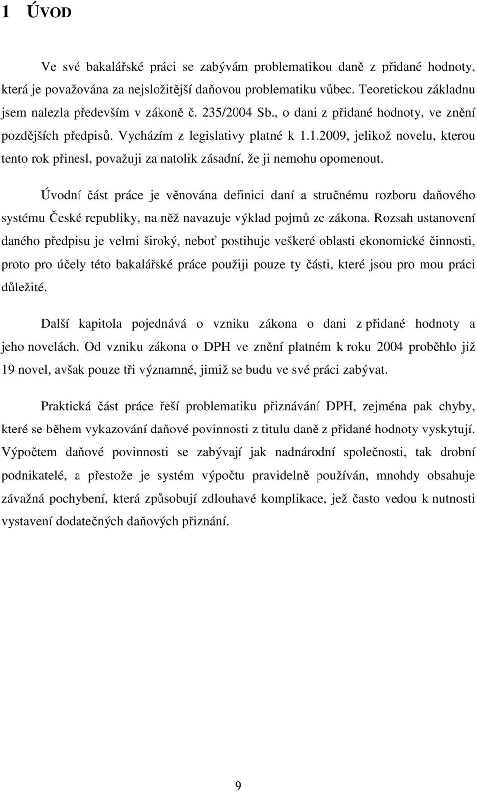 1.2009, jelikož novelu, kterou tento rok přinesl, považuji za natolik zásadní, že ji nemohu opomenout.