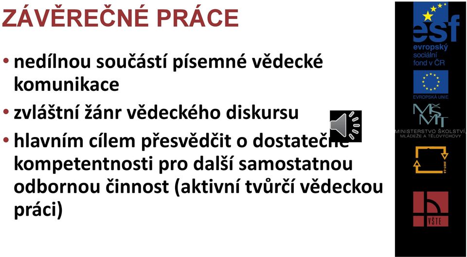 cílem přesvědčit o dostatečné kompetentnosti pro další