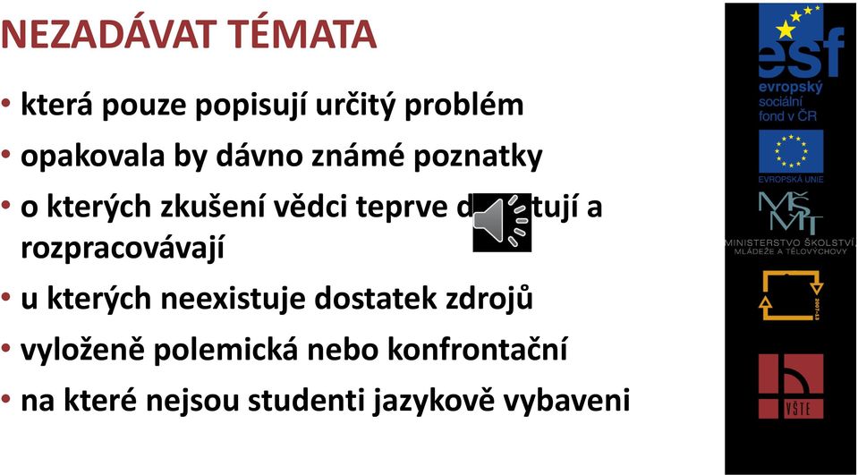 rozpracovávají u kterých neexistuje dostatek zdrojů vyloženě