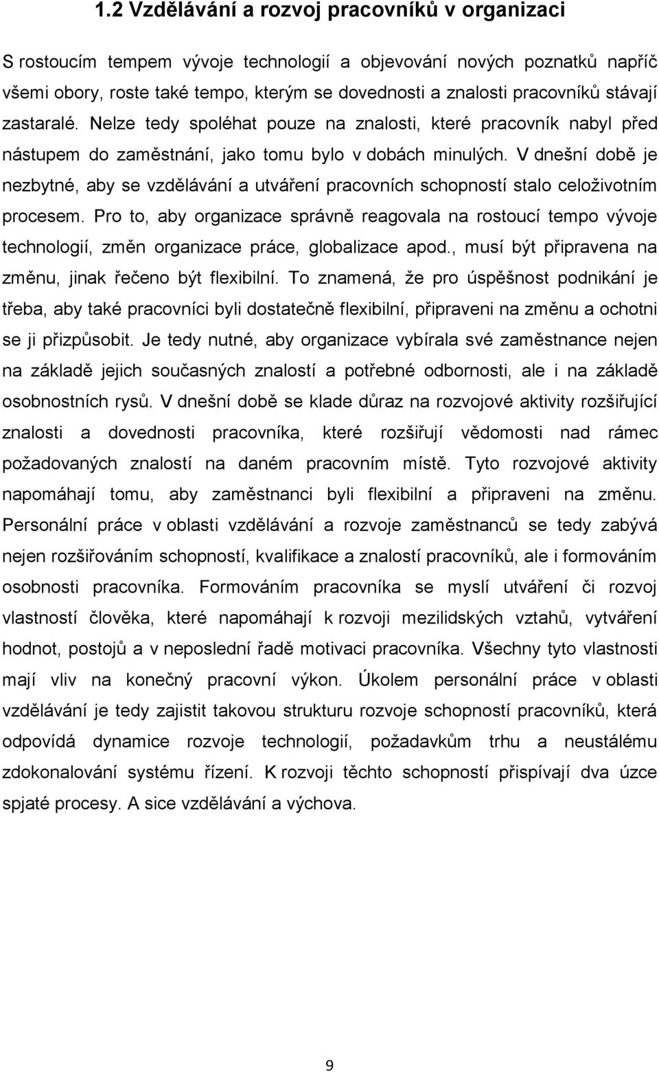 V dnešní době je nezbytné, aby se vzdělávání a utváření pracovních schopností stalo celoživotním procesem.