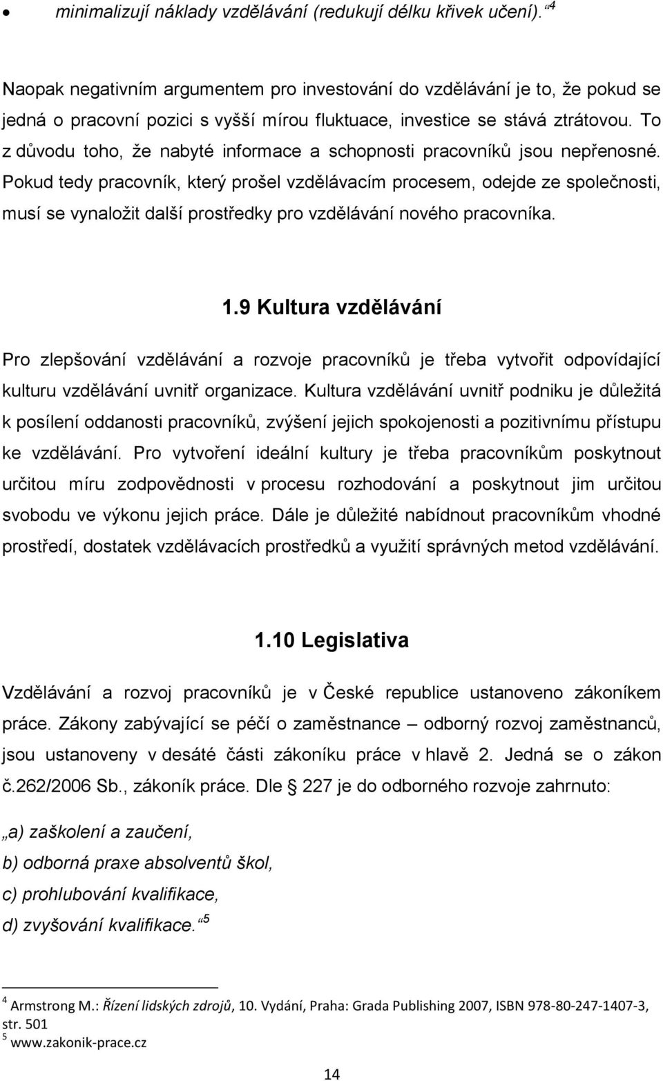 To z důvodu toho, že nabyté informace a schopnosti pracovníků jsou nepřenosné.