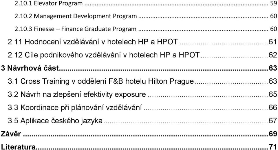 .. 62 3 Návrhová část... 63 3.1 Cross Training v oddělení F&B hotelu Hilton Prague... 63 3.2 Návrh na zlepšení efektivity exposure.