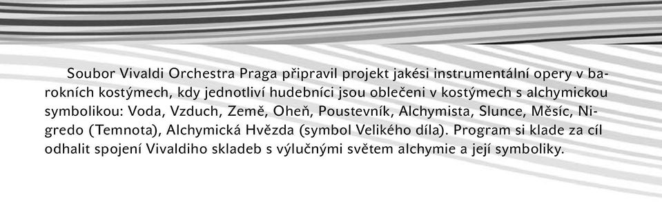 Oheň, Poustevník, Alchymista, Slunce, Měsíc, Nigredo (Temnota), Alchymická Hvězda (symbol Velikého