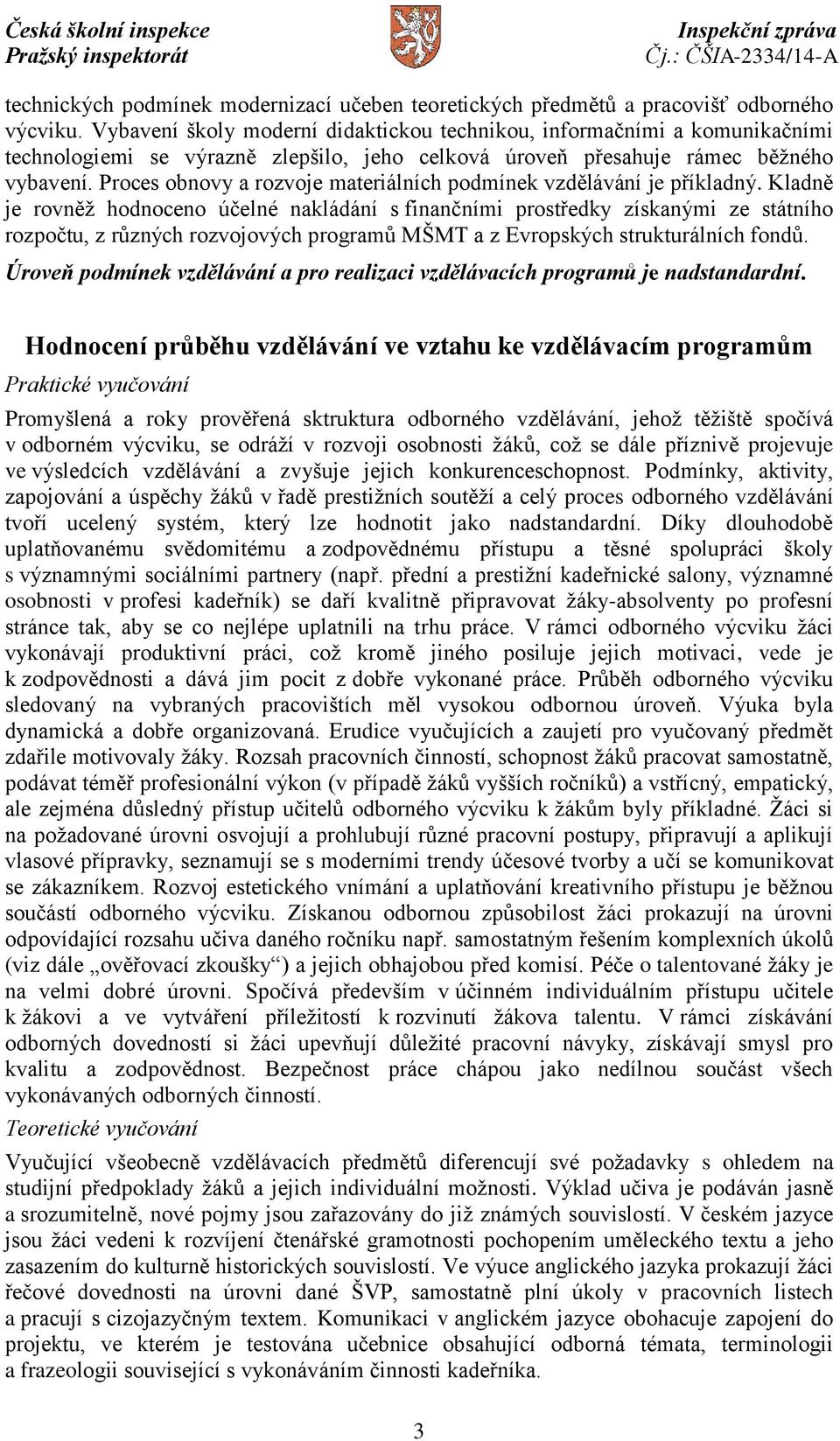 Proces obnovy a rozvoje materiálních podmínek vzdělávání je příkladný.