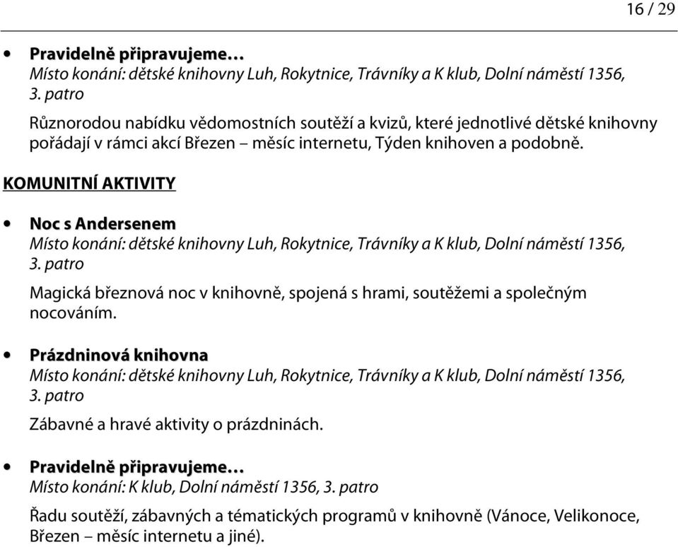 KOMUNITNÍ AKTIVITY Noc s Andersenem a K klub, Dolní náměstí 1356, Magická březnová noc v knihovně, spojená s hrami, soutěžemi a společným nocováním.