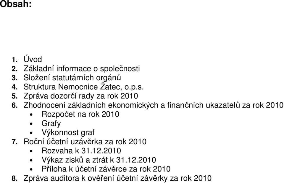 Zhdncení základních eknmických a finančních ukazatelů za rk 2010 Rzpčet na rk 2010 Grafy Výknnst graf 7.