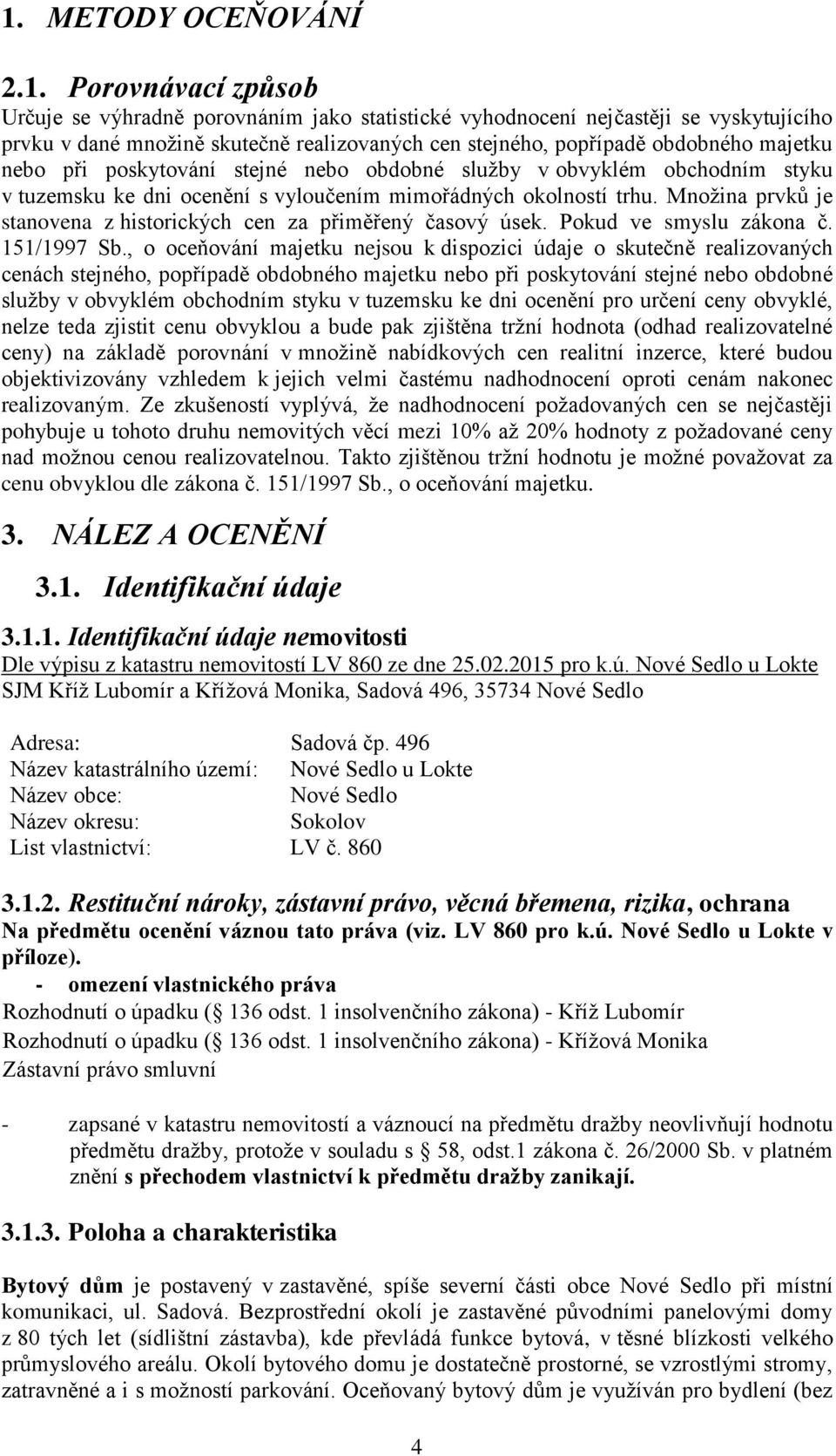 Množina prvků je stanovena z historických cen za přiměřený časový úsek. Pokud ve smyslu zákona č. 151/1997 Sb.