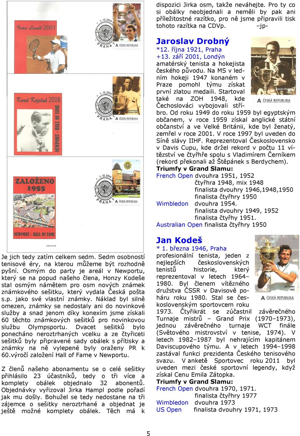 Startoval také na ZOH 1948, kde Čechoslováci vybojovali stříbro.