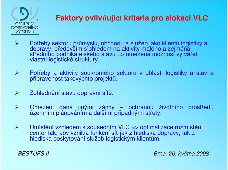 Potřeby a aktivity soukromého sektoru v oblasti logistiky a stav a připravenost takovýchto projektů. Zohlednění stavu dopravní sítě.