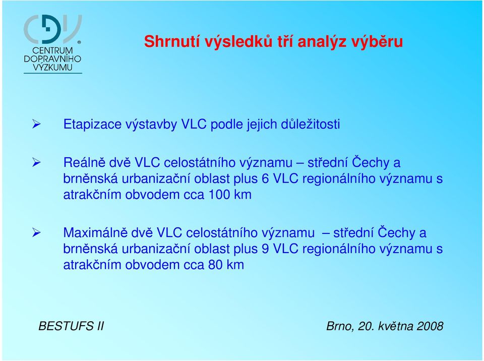 regionálního významu s atrakčním obvodem cca 100 km Maximálně dvě VLC celostátního významu